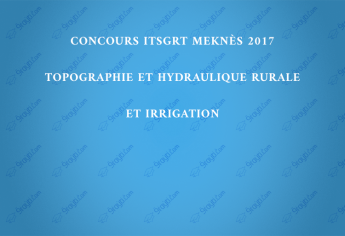 Concours ITSGRT Meknès 2017 Topographie et Hydraulique Rurale et Irrigation