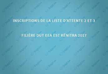 Inscription listes d’attente 2 et 3 filière DUT EEA EST Kénitra 2017