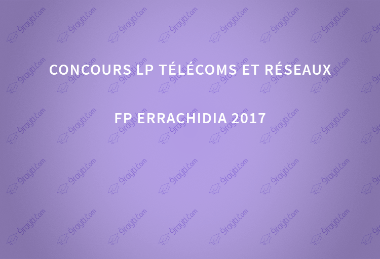Concours LP Télécoms et Réseaux FP Errachidia 2017