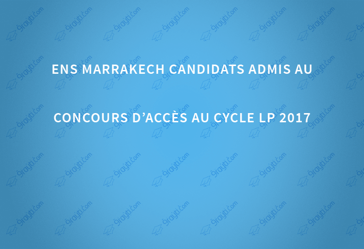 ENS Marrakech candidats admis au concours d’accès au cycle LP 2017