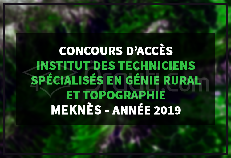 Concours d'accès à l'Institut des Techniciens Spécialisés en Génie Rural et Topographie de Meknès 2019